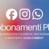 Meta prepara gli abbonamenti per WhatsApp, Instagram e Facebook: ecco cosa potrebbe cambiare